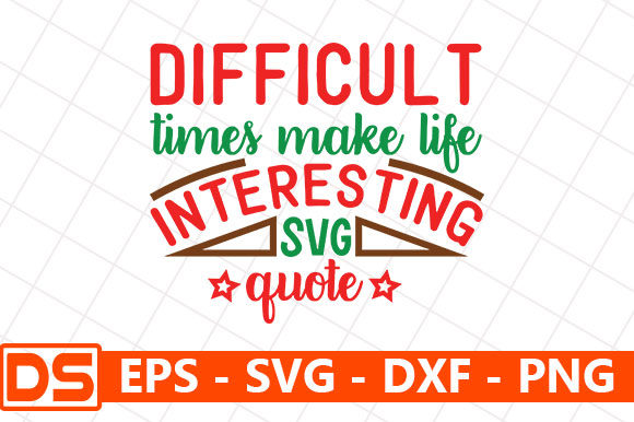 Difficult Time Make Life Interesting Graphics and Crafts