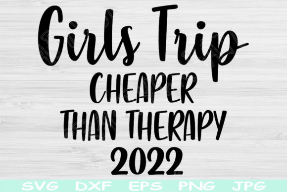 Girls Trip Cheaper Than Therapy Svg File