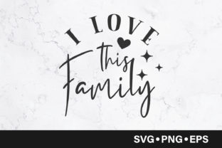I Love This Family Quote: Graphics and Crafts