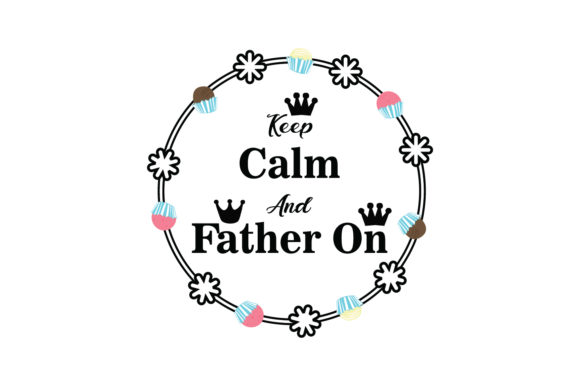 Keep Calm and Father on Quote: Graphics for Crafts
