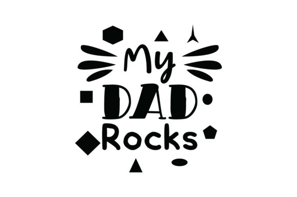 My Dad Rocks Quote Graphics for Crafts