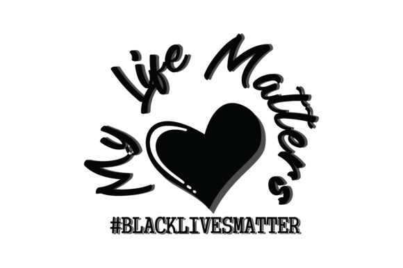 My Lives Matter Quote Graphics and Crafts