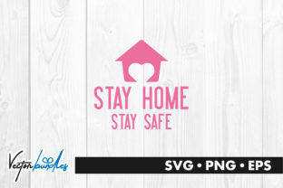 Stay Home Stay Safe Quote Graphics and Crafts