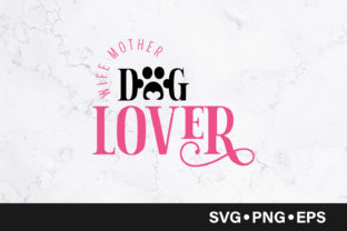 Wife Mother Dog Lover Quote: Graphics and Crafts